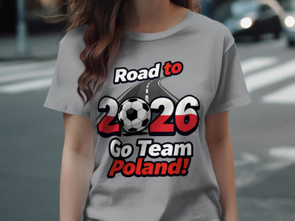 Road to 2026 Go Team Poland Soccer Fan Shirt