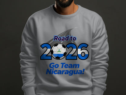 Road to 2026 Go Team Nicaragua Soccer Sweatshirt